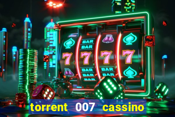 torrent 007 cassino royale legendado